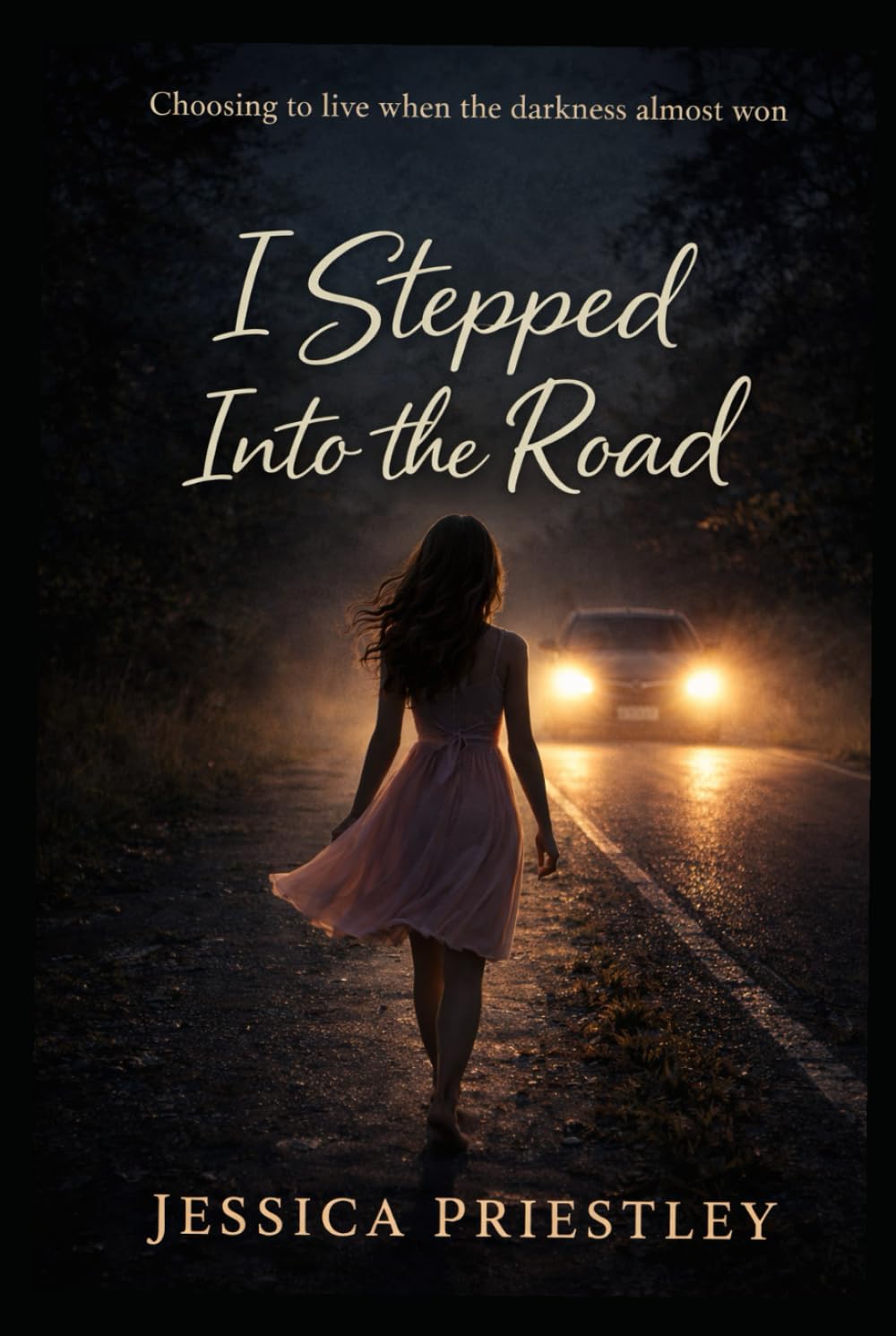 I stepped into the road: A story of bullying, heartbreak, depression, and finding a reason to live