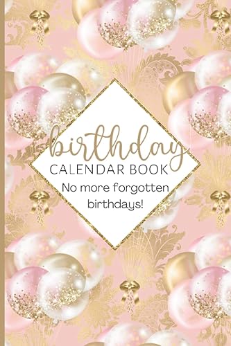 Birthday Calendar Book: Reminder Notebook To Keep Track Of Birthdays, Anniversaries, Celebrations, &amp; Other Important Dates, Makes A Lovely Gift For Women