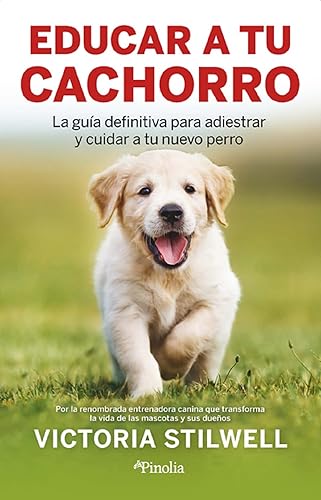 Educar a tu cachorro: La guía definitiva para adiestrar y cuidar a tu nuevo perro (Mascotas)