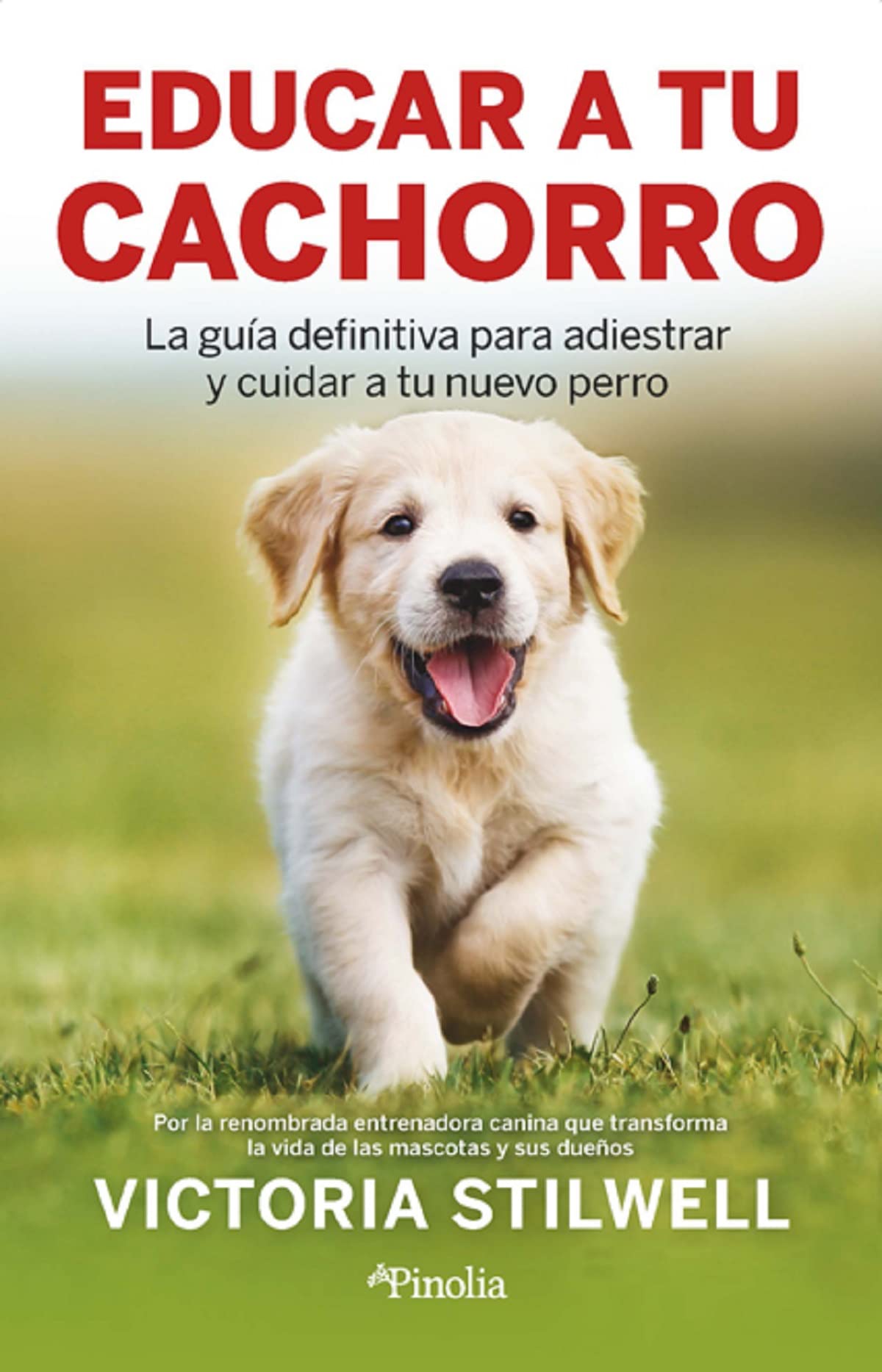 Educar a tu cachorro: La guía definitiva para adiestrar y cuidar a tu nuevo perro (Mascotas)