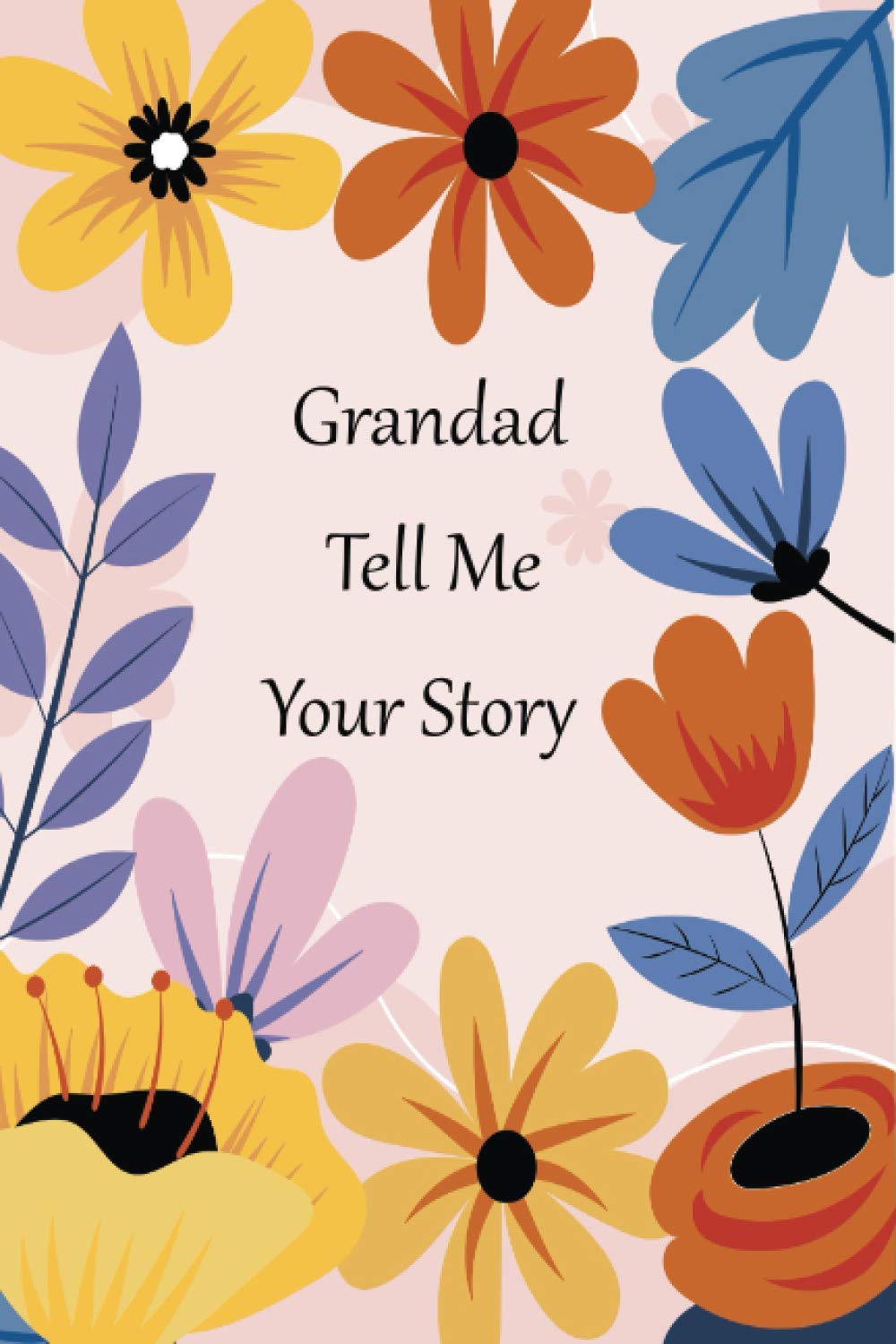 Grandad Tell Me Your Story: A guided journal for your Grandad to tell his memories. This keepsake contains questions for your Grandad to answer as he tells his life story.