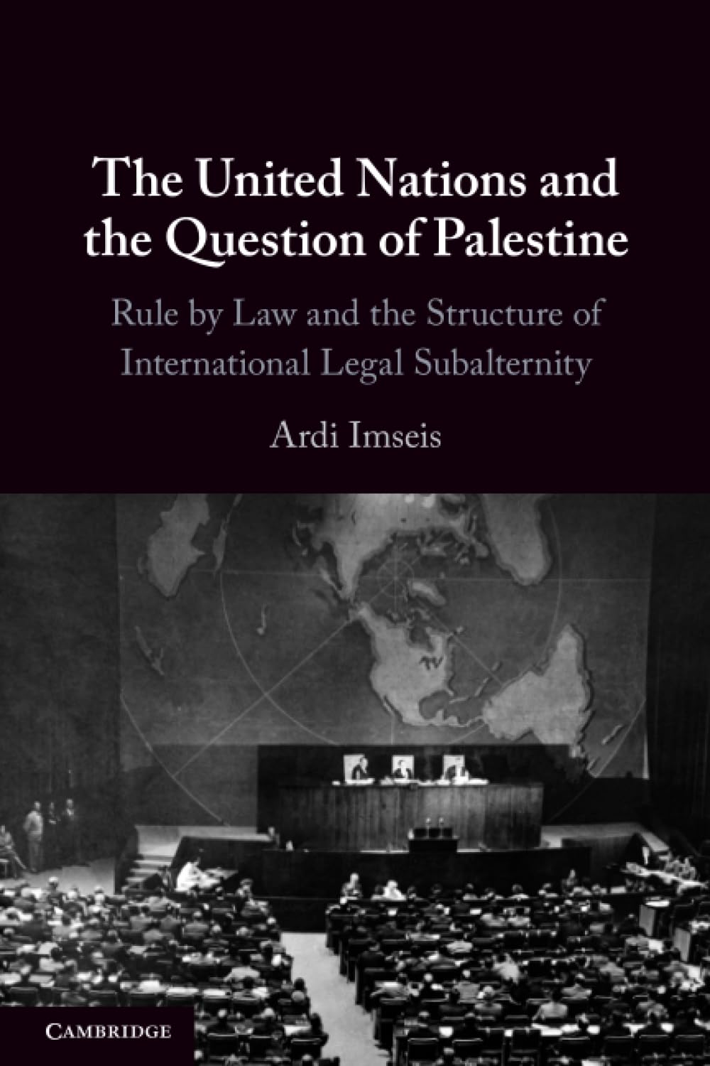 The United Nations and the Question of Palestine: Rule by Law and the Structure of International Legal Subalternity