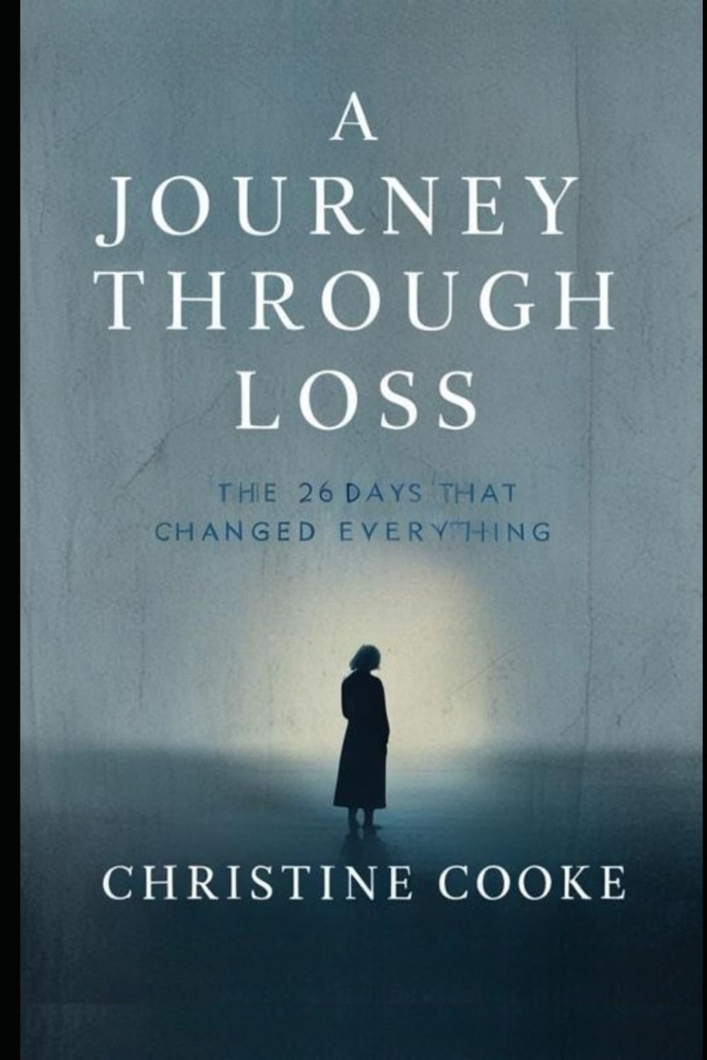 A Journey Through Loss: The 26 Days That Changed Everything