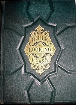 The Bible Looking Glass Illustrated [6 Books in 1]: Religious Emblems Being a Series of Emblematic Engravings; Religious Allegories; Christian Similitudes; Elegy Written in a Country Church Yard; Sund