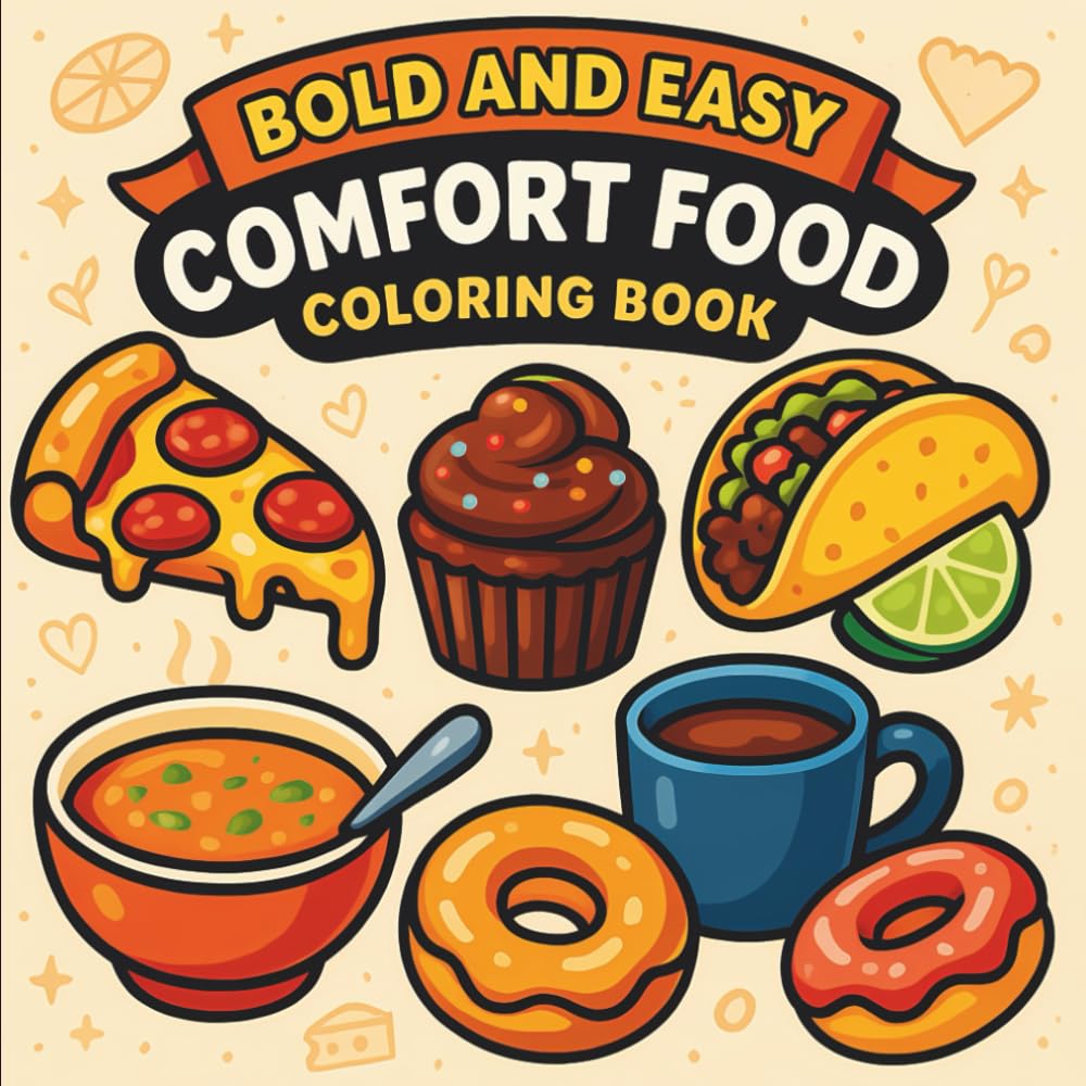 Bold & Easy Comfort Food Coloring Book: 55 Bold & Easy Pages Featuring Donuts, Ramen Bowls, Pretzels, Cupcakes, Cakes, and Cozy Food Favorites — ... & Stress Relief (Big & Bold Foodie Fun)