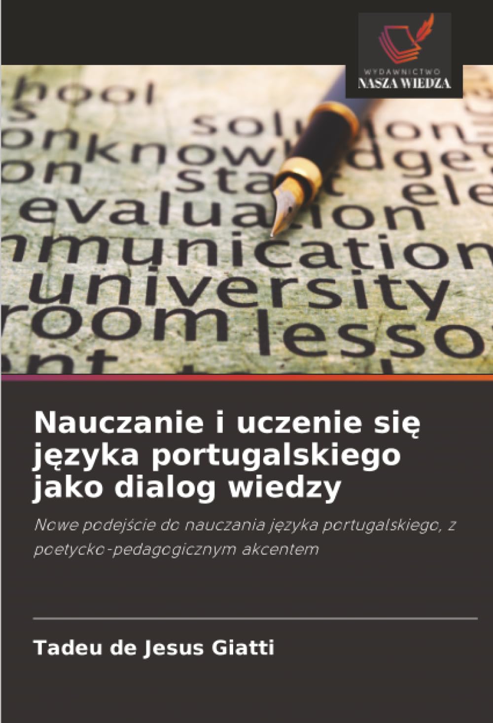Nauczanie i uczenie się języka portugalskiego jako dialog wiedzy: Nowe podej¿cie do nauczania j¿zyka portugalskiego, z poetycko-pedagogicznym akcentem