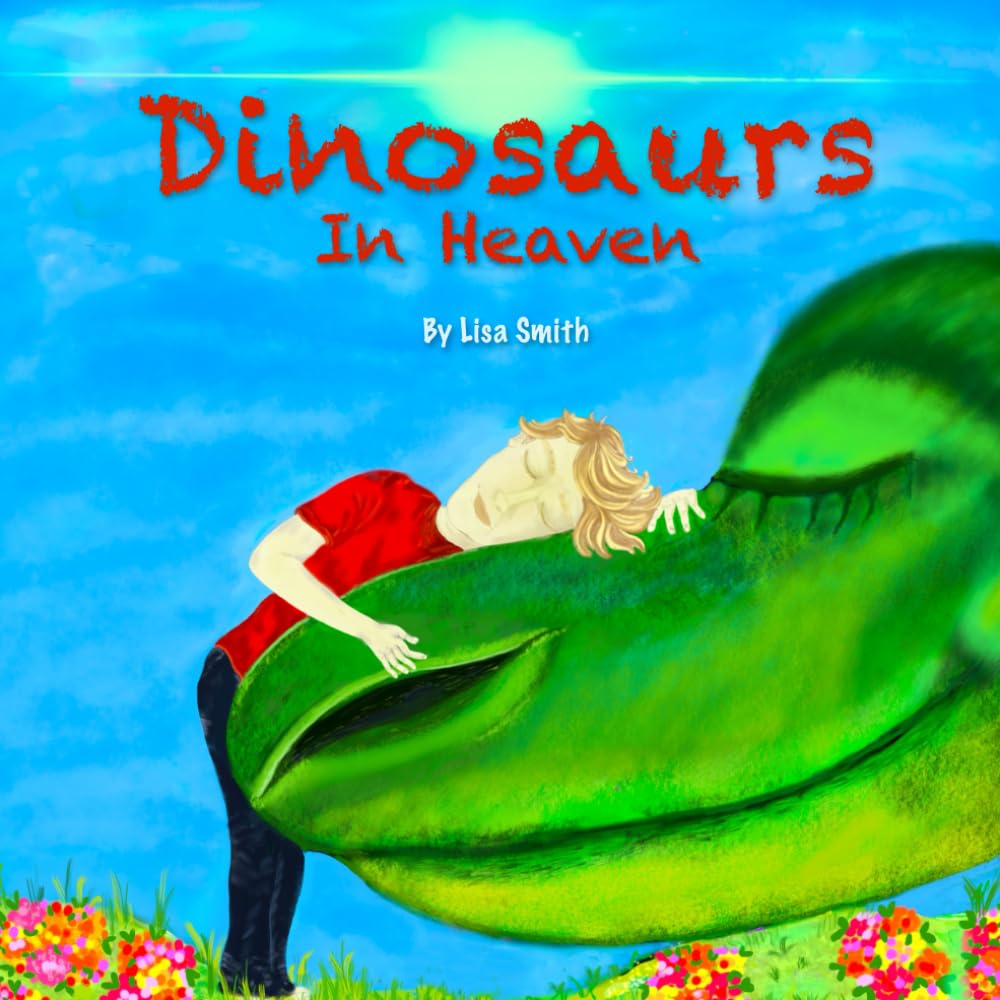 Dinosaurs In Heaven: A Childs Adventure Story About God, Heaven, and Dinosaurs?