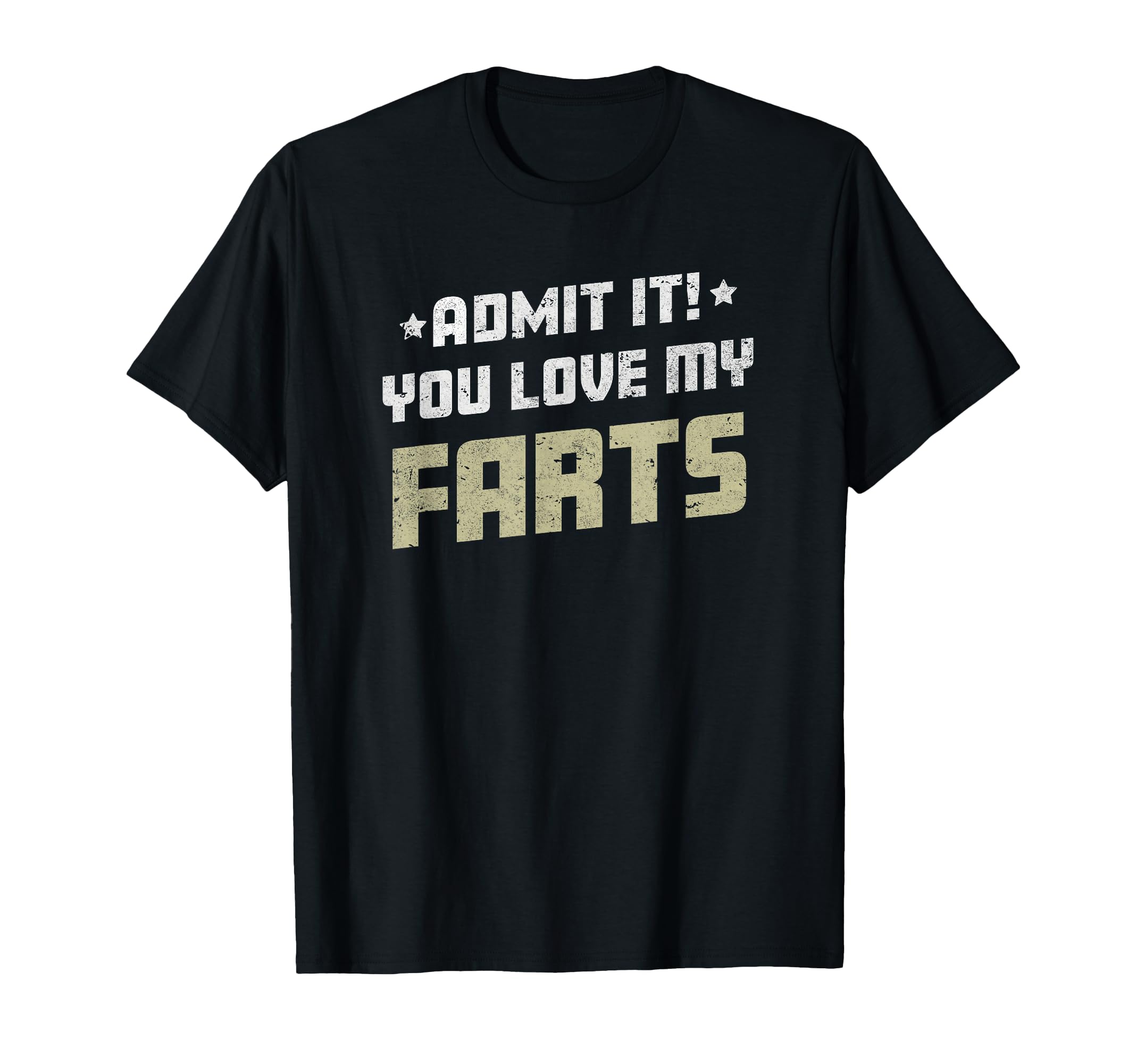 Admit It You Love My Farts Funny Farting Joke T-Shirt