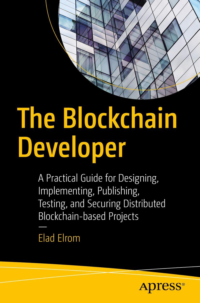 The Blockchain Developer: A Practical Guide for Designing, Implementing,  Publishing, Testing, and Securing Distributed Blockchain-based Projects :  Elrom, Elad: Amazon.se: Böcker