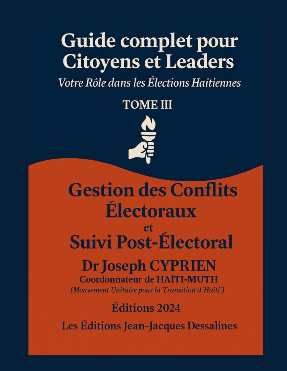 Guide Pratique des élections en Haïti Tome 3: Gestion des Conflits Électoraux Et Suivi Post-Électoral (Collection : Échos de Dessalines héros de l'indépendance d'Haïti)