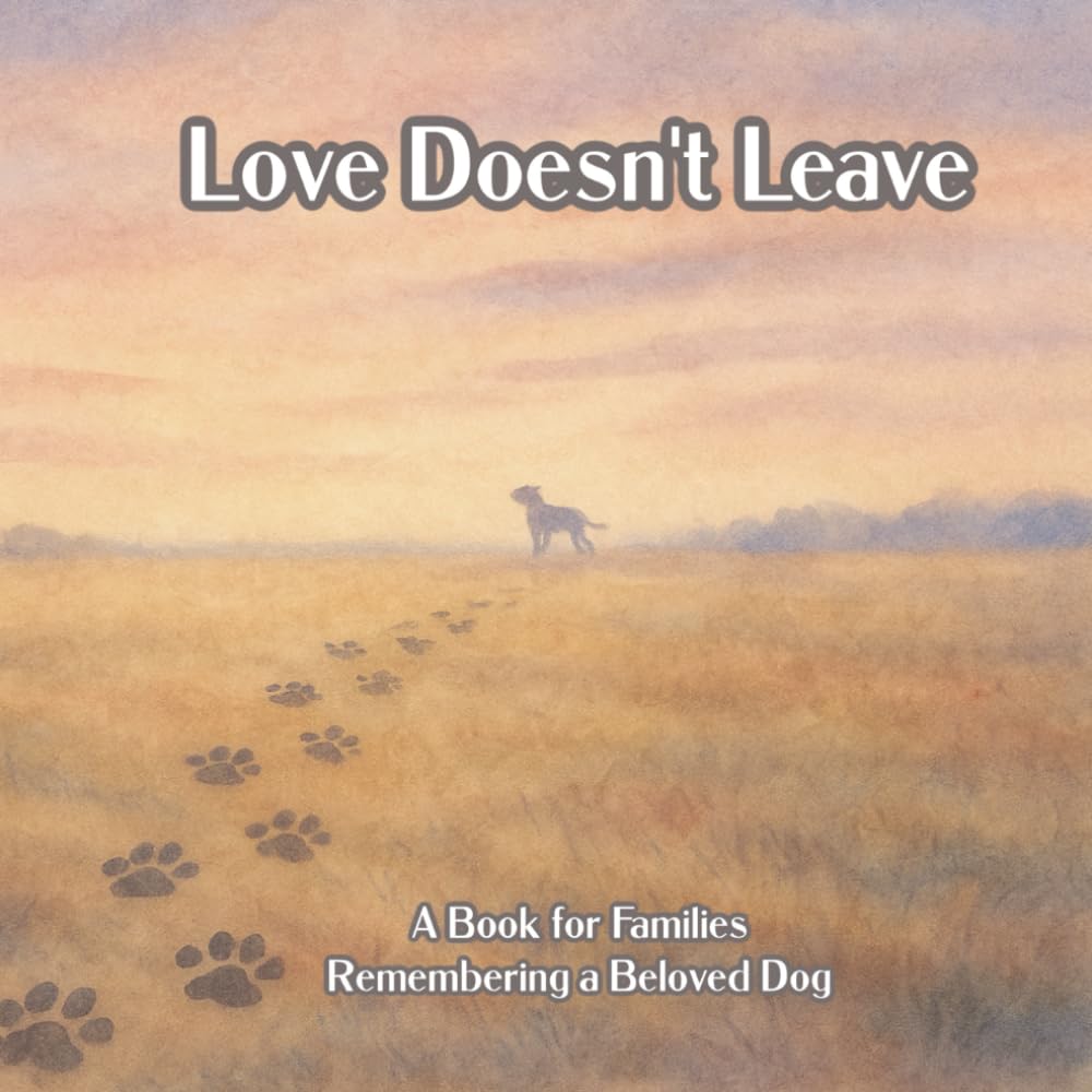 Love Doesn't Leave: A Book for Families Remembering a Beloved Dog (Kids Who Overcome)