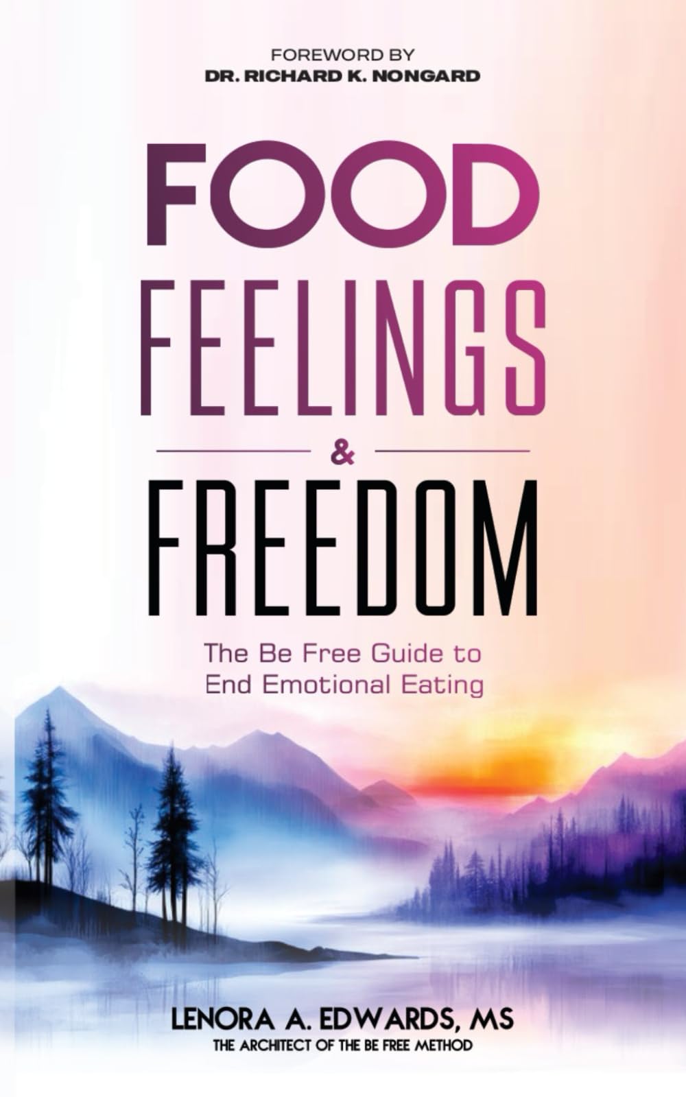 Food, Feelings & Freedom: The Be Free Guide to End Emotional Eating