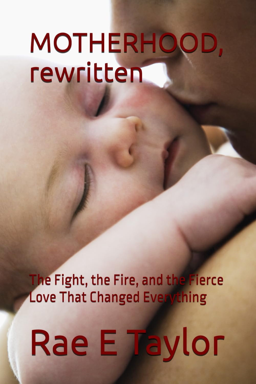 MOTHERHOOD, rewritten: The Fight, the Fire, and the Fierce Love That Changed Everything
