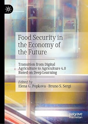 Food Security in the Economy of the Future: Transition from Digital Agriculture to Agriculture 4.0 Based on Deep Leaing-Wow! eBook
