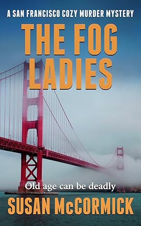 The Fog Ladies : A San Francisco Cozy Murder Mystery Book 1