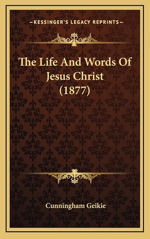 The Life And Words Of Jesus Christ (1877): Geikie, Cunningham
