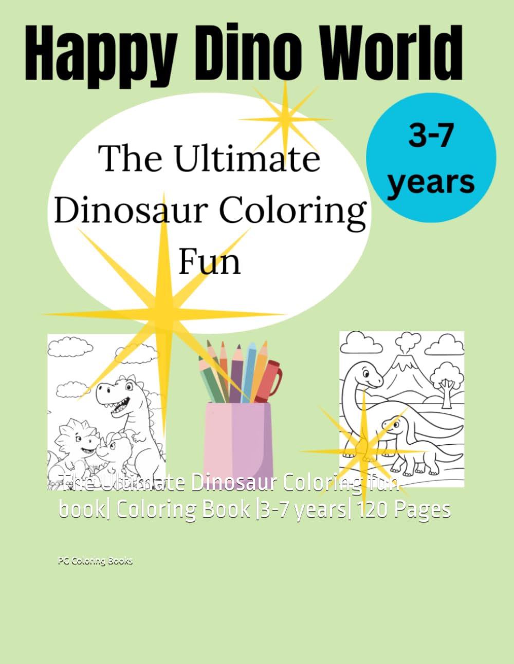 Happy Dino World: The Ultimate Dinosaur Coloring fun book| Coloring Book |3-7 years| 120 Pages