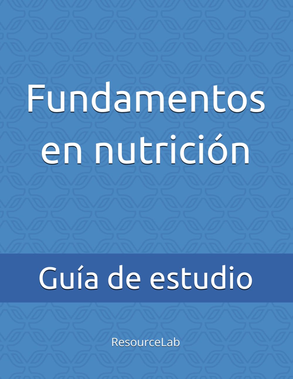 Fundamentos en nutrición: Guía de estudio