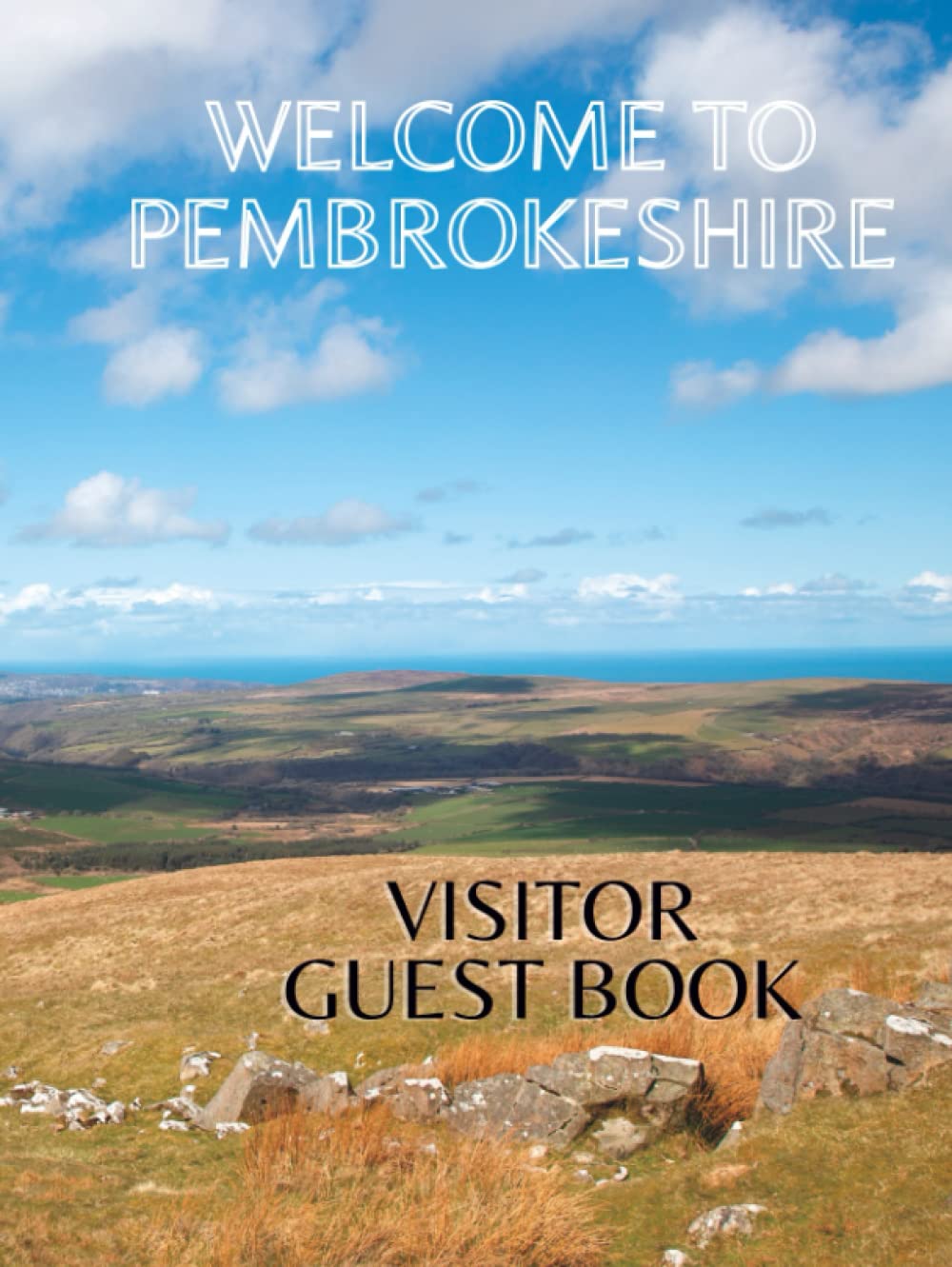 Welcome to Pembrokeshire Visitor Guest Book: Guest book for Pembrokeshire hotel guests, holiday cottage, Airbnb, glamping, guest house, Bed and Breakfast, campsite, holiday let. Premium Hard Cover.