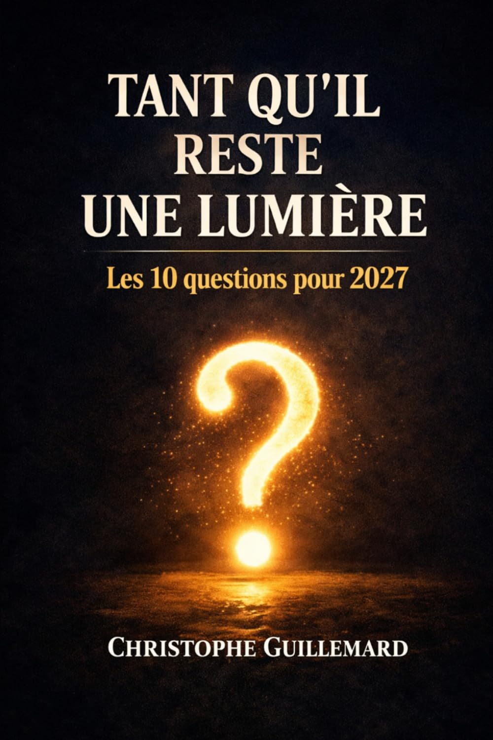 Tant qu’il reste une lumière: Les 10 questions pour 2027