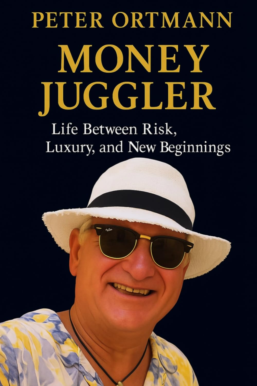 PETER ORTMANN MONEY JUGGLER Life Between Risk, Luxury, and New Beginnings: From Risk to Luxury: Life, Lessons, and New Beginnings of a Self-Made Millionaire