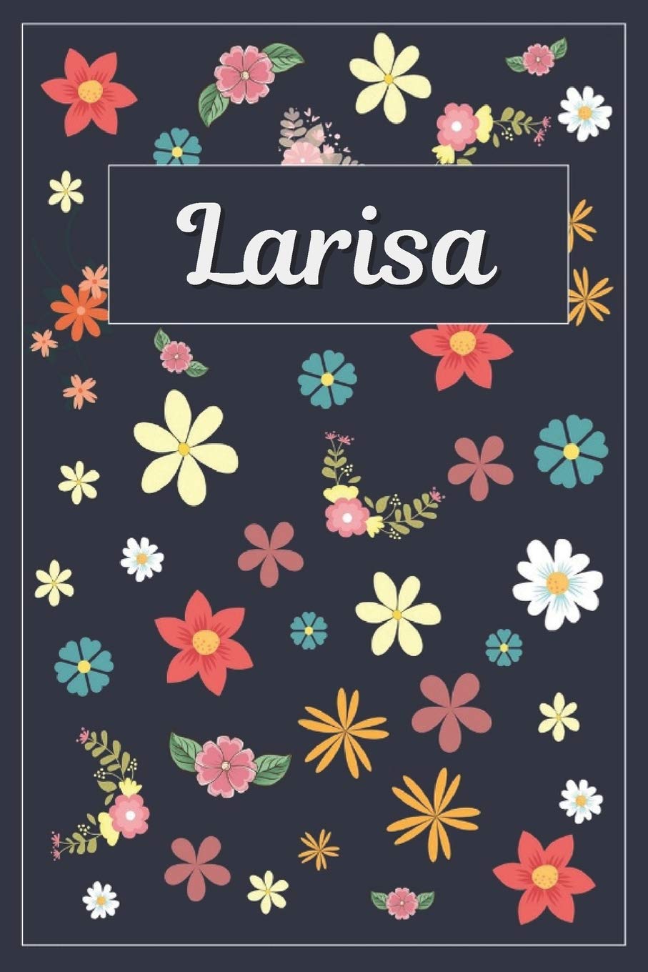 Larisa: Lined Writing Notebook with Personalized Name | 120 Pages | 6x9 | Flowers