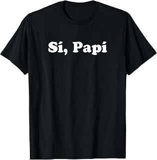 Si Papi Latina Yes Daddy Kinky BDSM T-Shirt