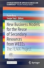 New Business Models for the Reuse of Secondary Resources from WEEEs: The FENIX Project (SpringerBriefs in Applied Sciences and Technology)