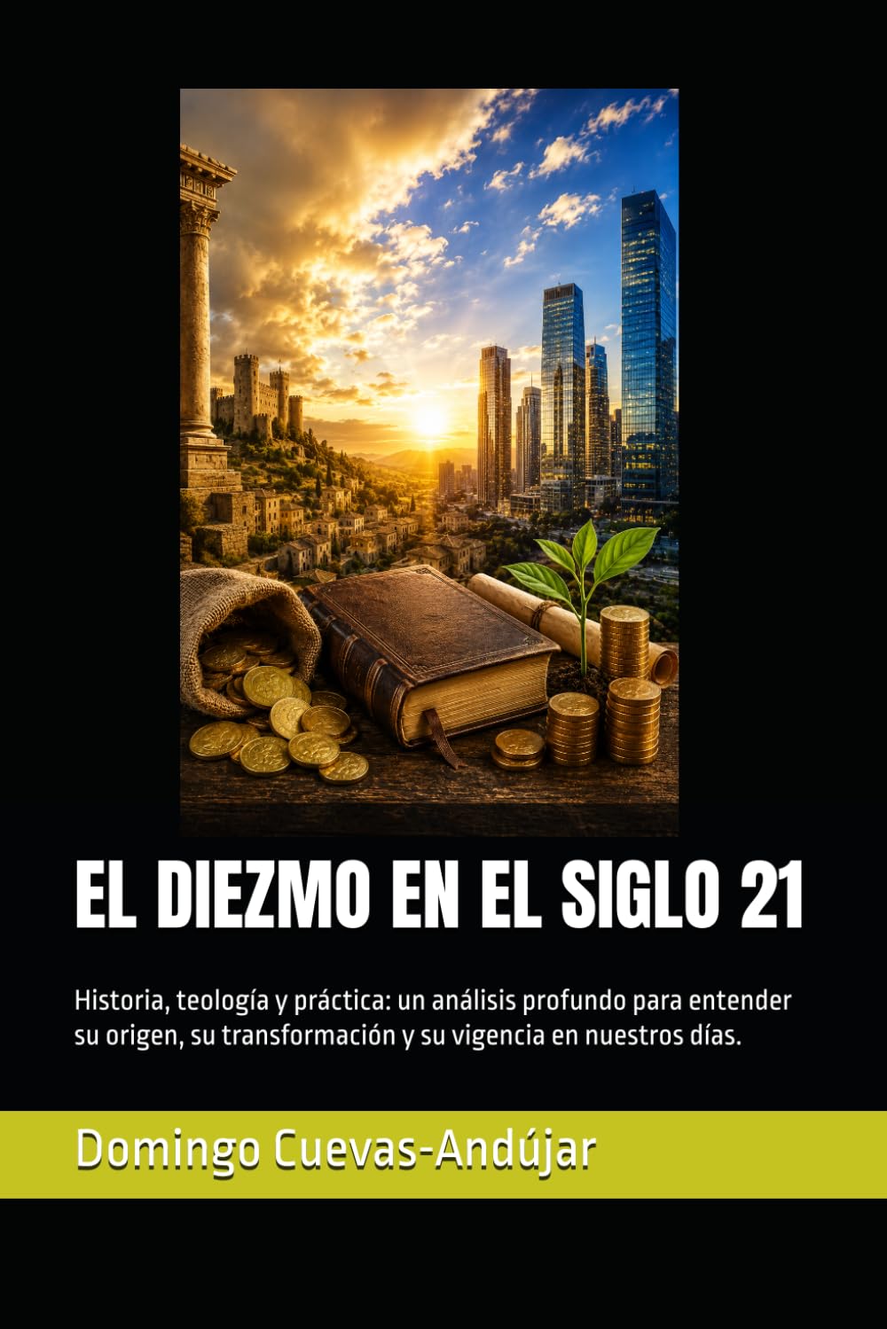 EL DIEZMO EN EL SIGLO 21: Historia, teología y práctica: un análisis profundo para entender su origen, su transformación y su vigencia en nuestros días.