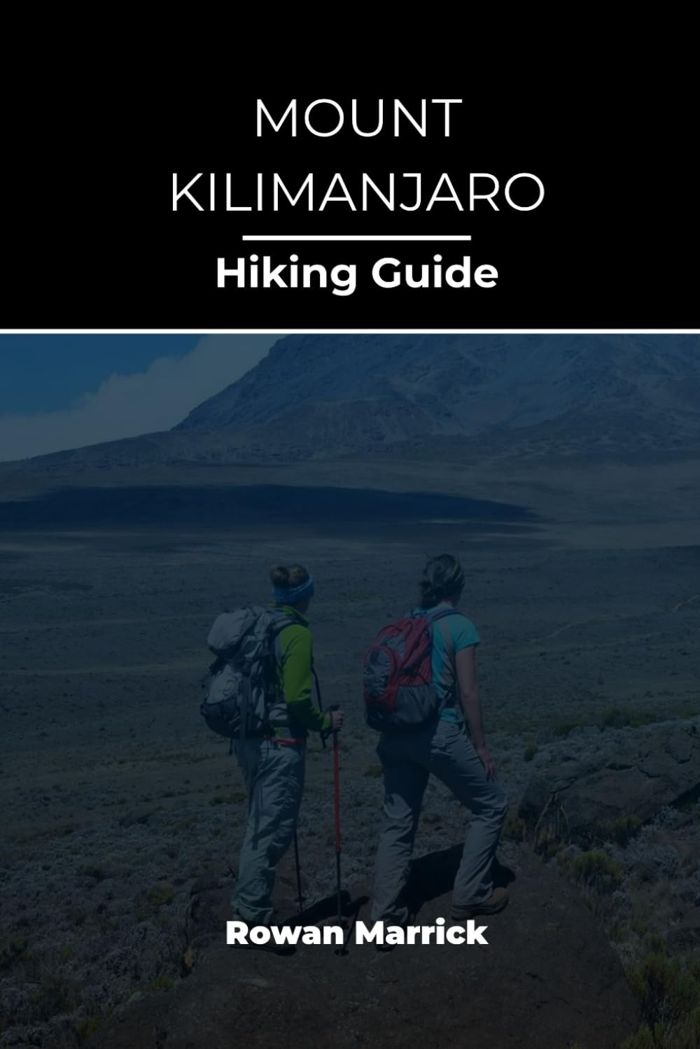 MOUNT KILIMANJARO HIKING GUIDE (The Smart Hiker’s Guide Series)
