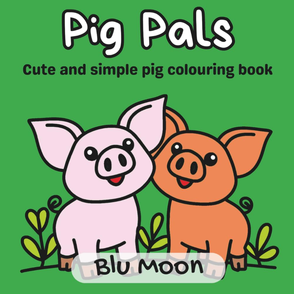 Pig Pals: Cute and simple pig colouring book