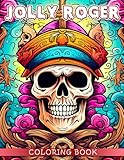jolly roger coloring book: skulls and crossbones coloring pages features beautiful illustrations for adults, teens relaxation and stress relieving