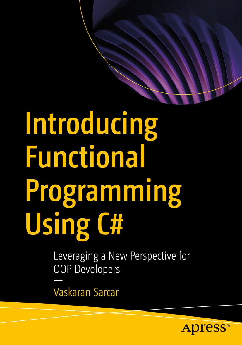 Introducing Functional Programming Using C#: Leveraging a New ...