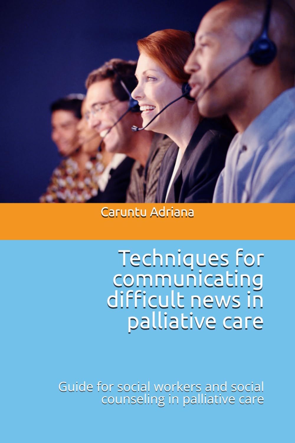 Techniques for communicating difficult news in palliative care: Guide for social workers and social counseling in palliative care (Beyond Barriers: Care Without Limits)
