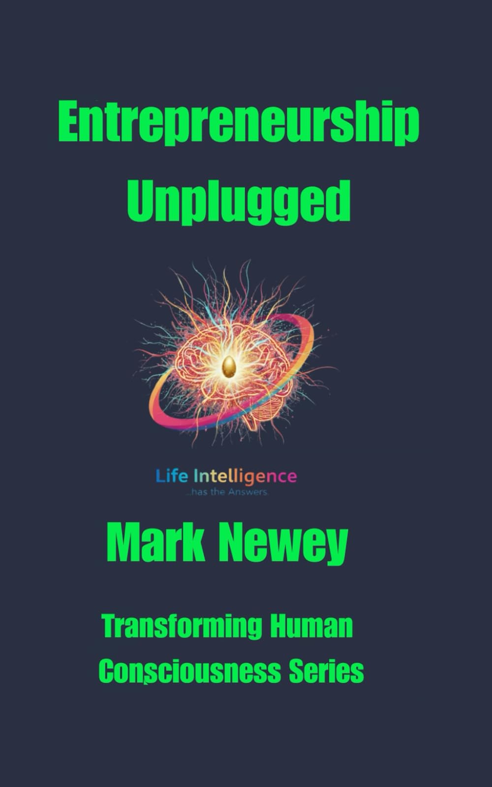 Entrepreneurship Unplugged (Transforming Human Consciousness)
