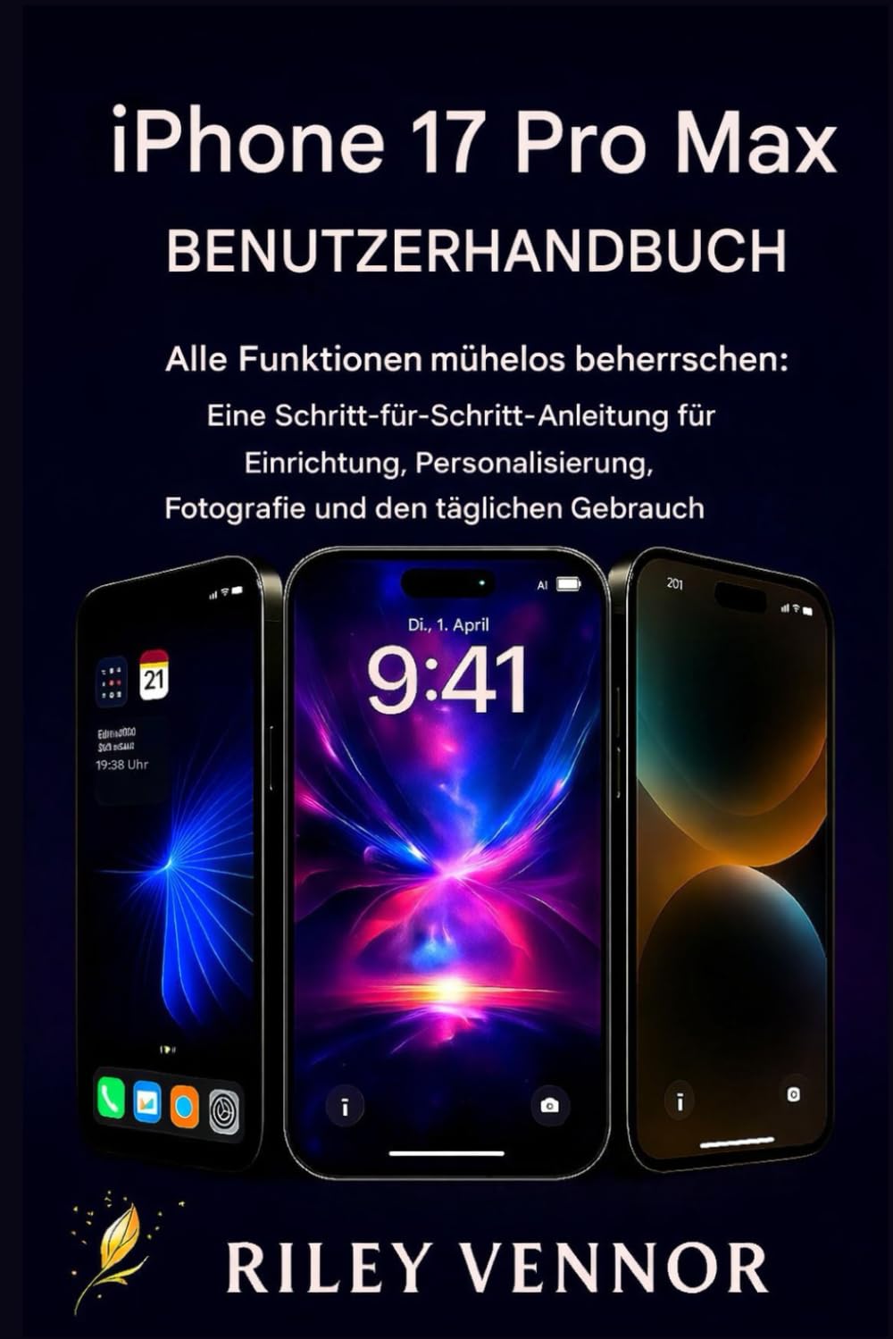 IPHONE 17 Pro Max BENUTZERHANDBUCH: Alle Funktionen mühelos beherrschen: Eine Schritt-für-Schritt-Anleitung für Einrichtung, Personalisierung, Fotografie und den täglichen Gebrauch