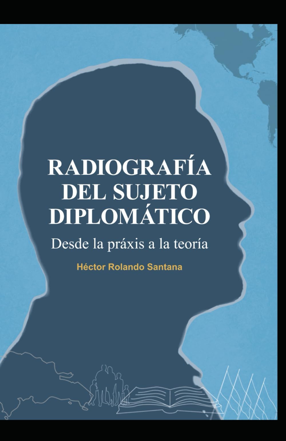 RADIOGRAFÍA DEL SUJETO DIPLOMÁTICO: Desde la praxis a la teoría