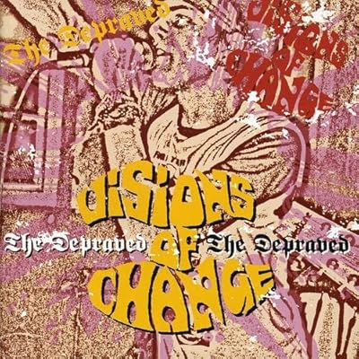 Visions Of Change / The Depraved
