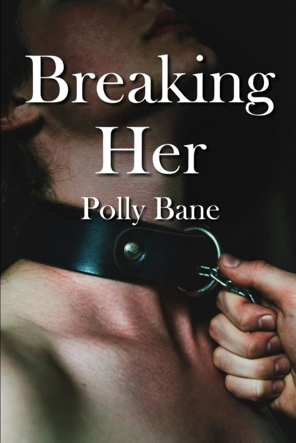 Breaking Her: A Dark Maledom Romance of Rough Psychological Control, Brutal Discipline, Forced Submission, and Total Ownership (The Claimed Series)