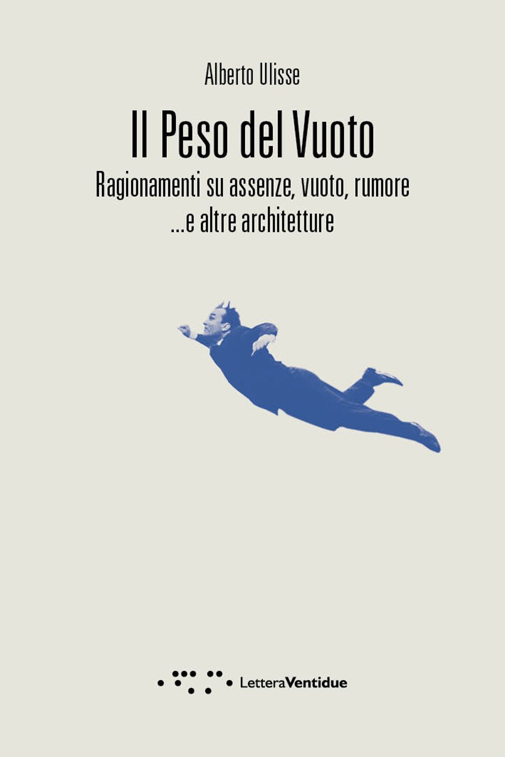 Il Peso Del Vuoto. Ragionamenti Su Assenze, Vuoto, Rumore... E Altre Architetture - 4