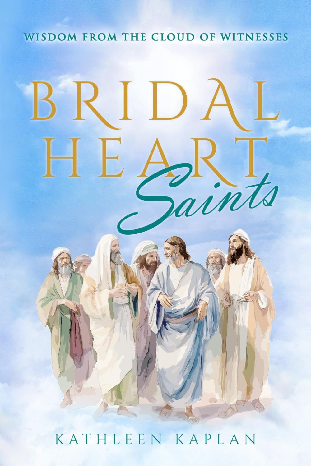 Bridal Heart Saints: Wisdom From the Cloud of Witnesses (Bridal Heart Book Series)