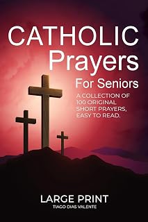 Catholic Prayers for Seniors: A collection of 100 original Short Prayers in Large Print, Easy to Read. A book of Catholic Prayers perfect for Senior citizens.