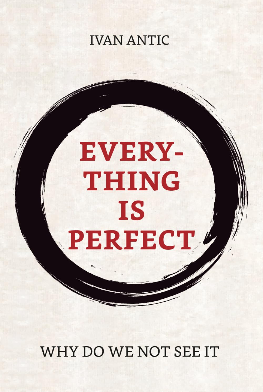 Everything is perfect: Why Do We Not See It (Existence - Consciousness - Bliss)
