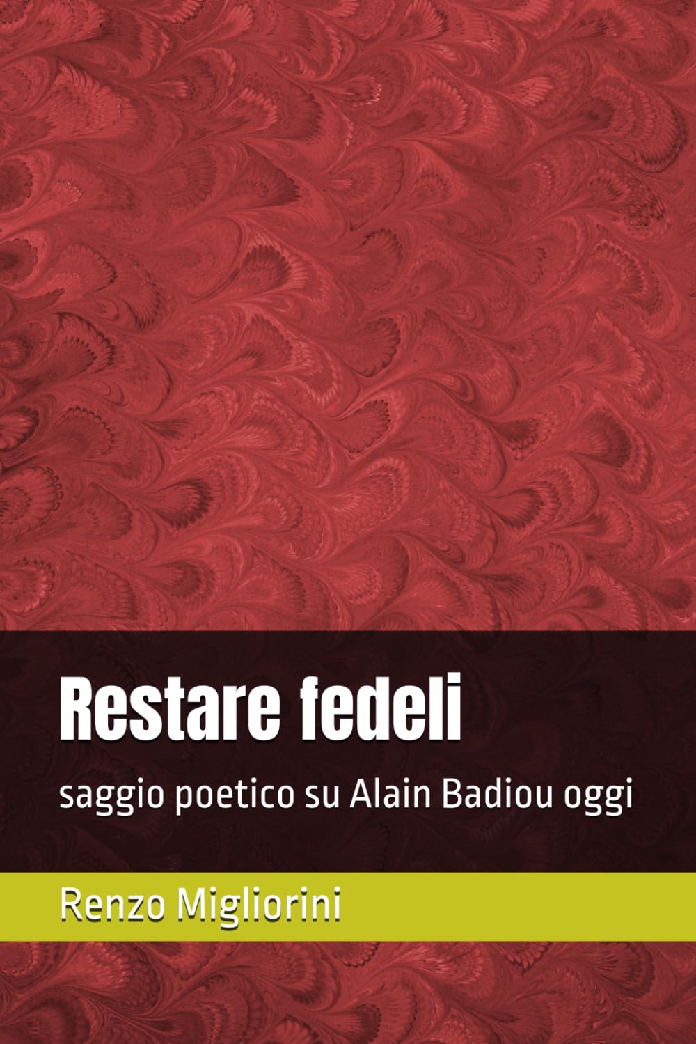 Restare fedeli: saggio poetico su Alain Badiou oggi
