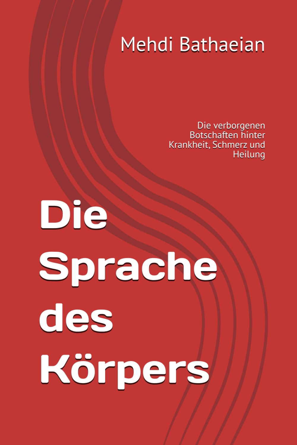 Die Sprache des Körpers: Die verborgenen Botschaften hinter Krankheit, Schmerz und Heilung (Innere Räume)