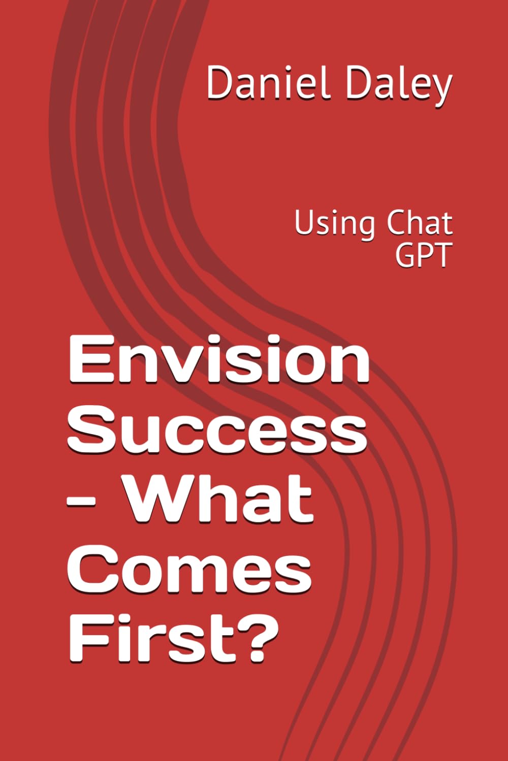 Envision Success - What Comes First?: Using Chat GPT (Implementing Mission Based Reliability Using the MBR Tiger)