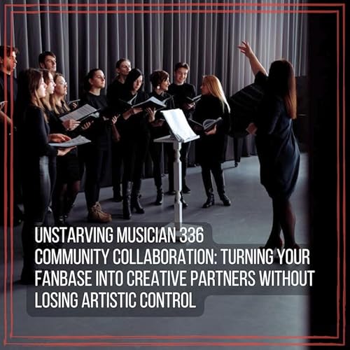 336 Community Collaboration: Turning Your Fanbase Into Creative Partners Without Losing Artistic Control cover art
