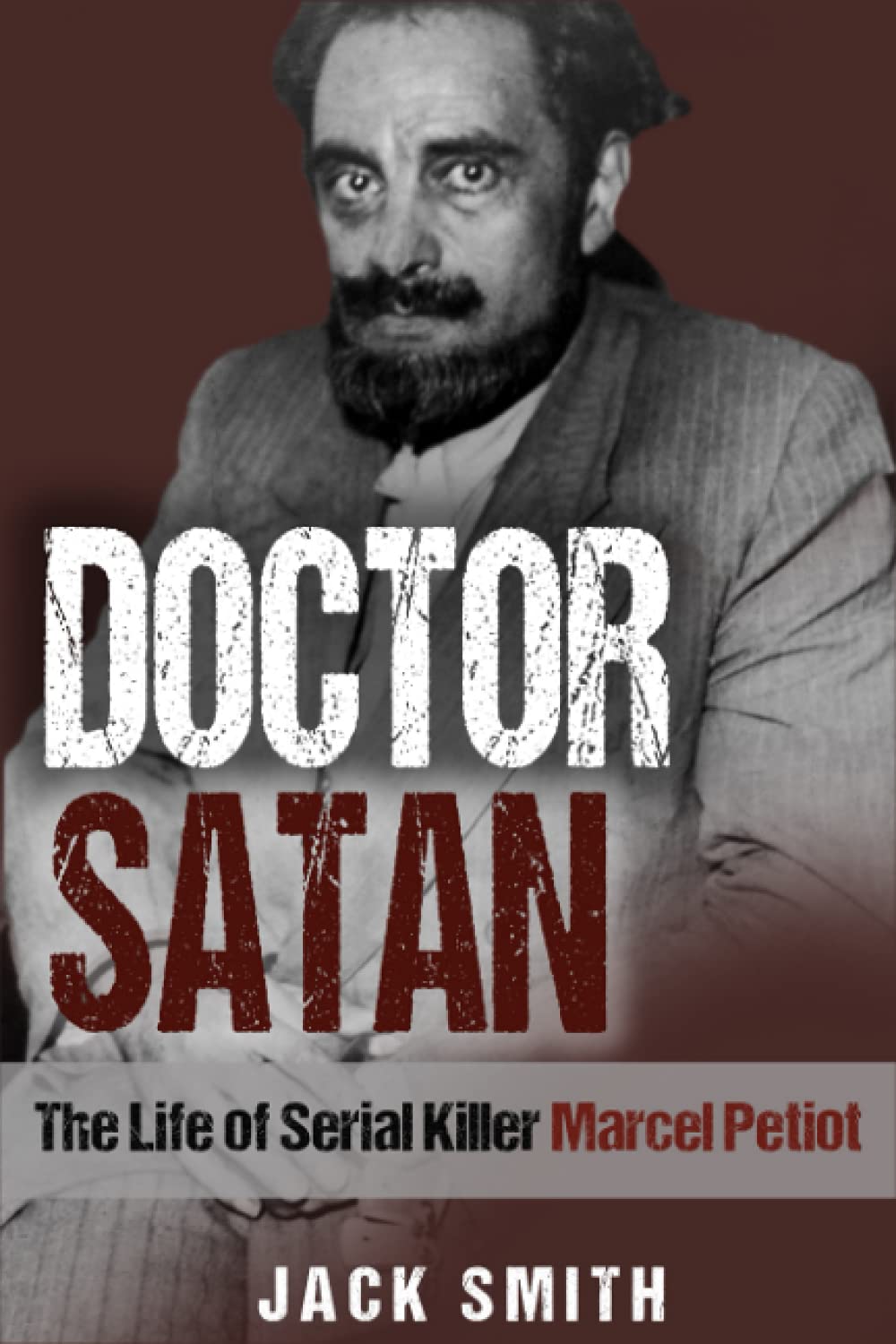 Doctor Satan: The Life of Serial Killer Marcel Petiot: 22 (Serial Killer True Crime Books)