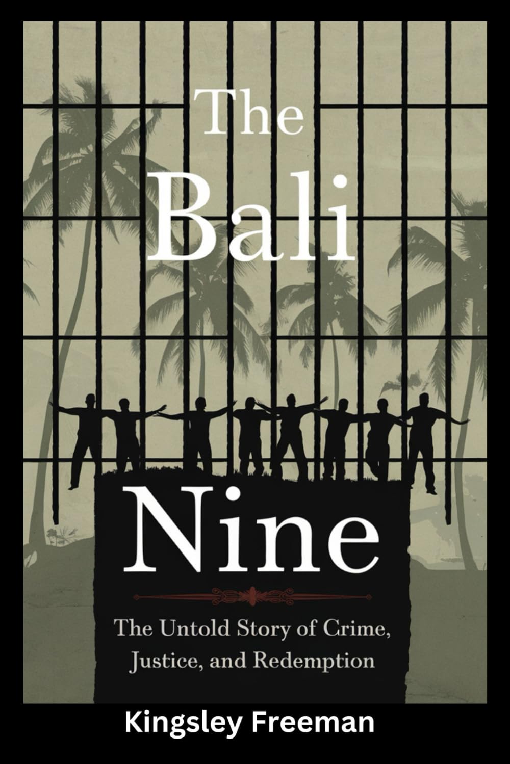 Bali Nine: The Untold Story of Crime, Justice, and Redemption: 5 (Cartel Chronicles: Inside the World's Most Ruthless Drug Empires-A True Crime Thriller Series)