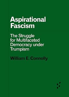 Aspirational Fascism: The Struggle for Multifaceted Democracy under Trumpism (Forerunners: Ideas First)